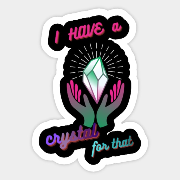 i have a crystal for that Sticker by Sarkhoshirt